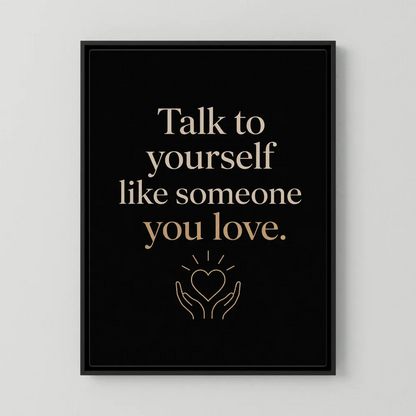 Retro self-love quote art print featuring Talk To Yourself Like Someone You Love and hands holding a glowing heart in cream on a dark black background